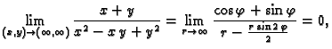 $\displaystyle \lim_{(x,y)\rightarrow{}(\infty{},\infty{})}\frac{x+y}{x^2-x\,y+y...
... {\frac{\cos \varphi + \sin \varphi}
{r - {\frac{r\,\sin 2\,\varphi}{2}}}} = 0,$