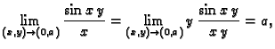 $\displaystyle \lim_{(x,y)\rightarrow{}(0,a)} \frac{\sin x\,y}{x} =
\lim_{(x,y)\rightarrow{}(0,a)} y\,\frac{\sin x\,y}{x\,y} = a,$