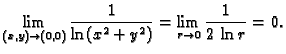 $\displaystyle \lim_{(x,y)\rightarrow{}(0,0)} \frac{1}{\ln (x^2+y^2)} =
\lim_{r\rightarrow{}0} \frac{1}{2\,\ln r} = 0.$