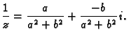 $\displaystyle \frac{1}{z}=\frac{a}{a^2+b^2}+\frac{-b}{a^2+b^2}\,i.$