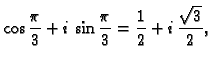 $\displaystyle \cos\frac{\pi}{3}+i\,\sin\frac{\pi}{3}=\frac{1}{2}+
i\,\frac{\sqrt{3}}{2},$