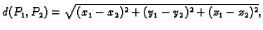 $\displaystyle d(P_1,P_2)=\sqrt{(x_1-x_2)^2+(y_1-y_2)^2+(z_1-z_2)^2},$