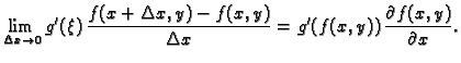 $\displaystyle \lim_{\Delta x\rightarrow 0}
g'(\xi)\,\frac{f(x+\Delta x,y)-f(x,y)}{\Delta x}=
g'(f(x,y))\,\frac{\partial f(x,y)}{\partial x}.$