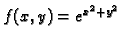 $ f(x,y)=e^{x^2+y^2}$