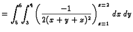 $\displaystyle =\int_5^6\!\!\int_3^4
\left(\frac{-1}{2(x+y+z)^2}\right)_{z=1}^{z=2}\,dx\,dy$