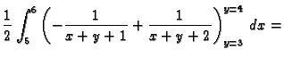 $\displaystyle \frac{1}{2}\int_5^6\left(-\frac{1}{x+y+1}+
\frac{1}{x+y+2}\right)_{y=3}^{y=4}\,dx=$