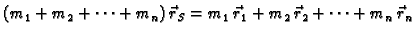 $\displaystyle (m_1+m_2+\cdots +m_n)\,\vec{r}_S = m_1\,\vec{r}_1 +m_2\,\vec{r}_2 +\cdots +m_n\,\vec{r}_n$