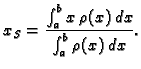 $\displaystyle x_S=\frac{\int_a^b x\,\rho(x)\,dx}{\int_a^b \rho(x)\,dx}.$