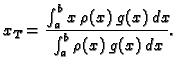 $\displaystyle x_T=\frac{\int_a^b x\,\rho(x)\,g(x)\,dx}{\int_a^b
\rho(x)\,g(x)\,dx}.$