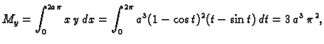 $\displaystyle M_y=\int_0^{2a\pi} x\,y\,dx=
\int_0^{2\pi} a^3(1-\cos t)^2(t-\sin t)\,dt=3\,{a^3}\,{{\pi }^2},$