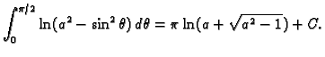$\displaystyle \int_0^{\pi/2} \ln(a^2-\sin^2\theta)\,d\theta=\pi\ln(a+\sqrt{a^2-1})+C.$