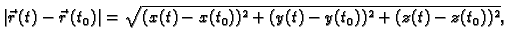 $\displaystyle \vert\vec{r}\,(t)-\vec{r}\,(t_0)\vert=\sqrt{(x(t)-x(t_0))^2+ (y(t)-y(t_0))^2+
(z(t)-z(t_0))^2},$