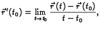 $\displaystyle \vec{r}\,'(t_0)=\lim_{t\rightarrow t_0}\frac{\vec{r}\,(t)-
\vec{r}\,(t_0)}{t-t_0},$