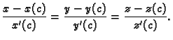 $\displaystyle \frac{x-x(c)}{x'(c)}=\frac{y-y(c)}{y'(c)}=\frac{z-z(c)}{z'(c)}.$