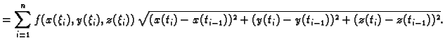 $\displaystyle = \sum_{i=1}^n
f(x(\xi_i),y(\xi_i),z(\xi_i))\, \sqrt{(x(t_i)-x(t_{i-1}))^2+
(y(t_i)-y(t_{i-1}))^2+ (z(t_i)-z(t_{i-1}))^2}.$