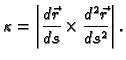 $\displaystyle \kappa{} = \left\vert\frac{d\vec{r}}{ds}\times\frac{d^2\vec{r}}{ds^2}\right\vert.$