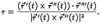 $\displaystyle \tau=\frac{(\vec{r}\,'(t)\times \vec{r}\,''(t))\cdot \vec{r}\,'''(t)}
{\vert\vec{r}\,'(t)\times \vec{r}\,''(t)\vert^2}.$