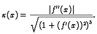 $\displaystyle \kappa{}(x) = \frac{\vert f''(x)\vert}{\sqrt{\left(1+(f'(x))^2\right)^3}}.$