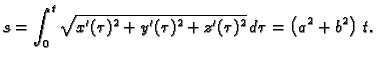 $\displaystyle s = \int_0^t \sqrt{x'(\tau{})^2 + y'(\tau{})^2 +
z'(\tau{})^2}\,d\tau{} = \left( {a^2} + {b^2} \right) \,t.$