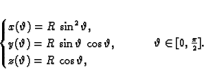 \begin{displaymath}
% latex2html id marker 40630\begin{cases}
x(\vartheta)=R\...
...rtheta, &
\end{cases} \qquad \vartheta{}\in [0,\frac{\pi}{2}].
\end{displaymath}