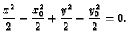 $\displaystyle \frac{x^2}{2}-\frac{x_0^2}{2}+\frac{y^2}{2}-\frac{y_0^2}{2} = 0.$