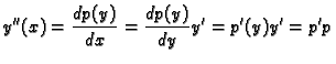 $\displaystyle y''(x)=\frac{d p(y)}{d x}=\frac{d p(y)}{d y}y'=
p'(y)y'=p'p $