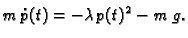 $\displaystyle m\,\dot{p}(t) = - \lambda{}\,{p}(t)^2 - m\,g.$