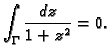 $\displaystyle \int_{\Gamma}\frac{dz}{1+z^2}=0.$