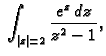 $\displaystyle \;\int_{\vert z\vert=2} \frac{e^z\,dz}{z^2-1},$