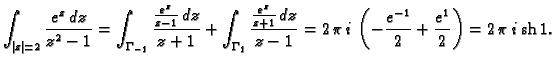 % latex2html id marker 45865
$\displaystyle \int_{\vert z\vert=2} \frac{e^z\,dz}...
...pi\,i\,\left(-\frac{e^{-1}}{2} +
\frac{e^1}{2}\right) = 2\,\pi\,i\,{\rm sh}\,1.$