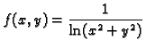 $\displaystyle f(x,y) = \frac{1}{\ln (x^2+y^2)}$