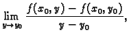 $\displaystyle \lim_{y\rightarrow y_0}\frac{f(x_0,y)-f(x_0,y_0)}{y-y_0},$