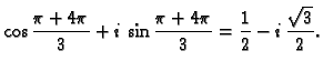$\displaystyle \cos\frac{\pi+4\pi}{3}+i\,\sin\frac{\pi+4\pi}{3}=
\frac{1}{2}-i\,\frac{\sqrt{3}}{2}.$