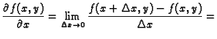 $\displaystyle \frac{\partial f(x,y)}{\partial x}=\lim_{\Delta x\rightarrow
0}\frac{f(x+\Delta x,y)-f(x,y)}{\Delta x}=$
