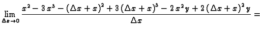$\displaystyle \lim_{\Delta x\rightarrow
0}\frac{{x^2} - 3\,{x^3} - {{\left( \De...
...right) }^3} - 2\,{x^2}\,y +
2\,{\left( \Delta x + x \right) }^2\,y}{\Delta x}=$