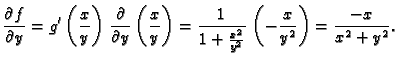 $\displaystyle \frac{\partial f}{\partial y} = g'\left(\frac{x}{y}\right)\,
\fra...
...
=\frac{1}{1+\frac{x^2}{y^2}}\,\left(-\frac{x}{y^2}\right)=
\frac{-x}{x^2+y^2}.$