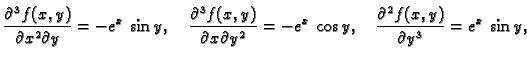 $\displaystyle \frac{\partial^3 f(x,y)}{\partial x^2\partial y}=-e^x\,\sin y,\qu...
...al y^2}=-e^x\,\cos y,\quad
\frac{\partial^2 f(x,y)}{\partial y^3}=e^x\,\sin y,$