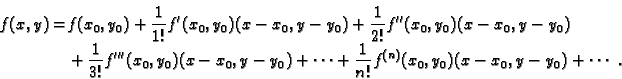 \begin{displaymath}
% latex2html id marker 36052
\begin{split}f(x,y)= & f(x_0,y_...
...\frac{1}{n!}f^{(n)}(x_0,y_0)(x-x_0,y-y_0)+\cdots\ . \end{split}\end{displaymath}