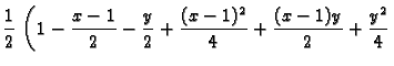 $\displaystyle \frac{1}{2}\,\left(1- \frac{x-1}{2}- \frac{y}{2}+ \frac{(x-1)^2}{4}+
\frac{(x-1)y}{2}+ \frac{y^2}{4}\right.
$