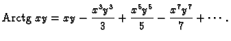 % latex2html id marker 36111
$\displaystyle {\rm Arctg}\,\,xy=
xy-\frac{x^3y^3}{3}+\frac{x^5y^5}{5}-\frac{x^7y^7}{7}+\cdots .$