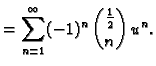 $\displaystyle = \sum_{n=1}^\infty
(-1)^{n}\,\binom{\frac{1}{2}}{n}\,u^n.$