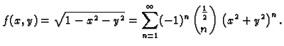 $\displaystyle f(x,y) = \sqrt{1-x^2-y^2} = \sum_{n=1}^\infty
(-1)^{n}\,\binom{\frac{1}{2}}{n}\,\left(x^2 + y^2\right)^n.$