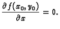 $\displaystyle \frac{\partial f(x_0,y_0)}{\partial x}=0.$