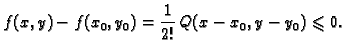 $\displaystyle f(x,y)-f(x_0,y_0)=\frac{1}{2!}\,Q(x-x_0,y-y_0)\leqslant 0.$