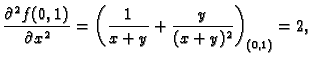 $\displaystyle \frac{\partial^2 f(0,1)}{\partial x^2}=
\left(\frac{1}{x+y}+\frac{y}{(x+y)^2}\right)_{(0,1)}=2,$