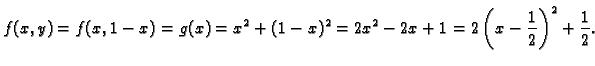 $\displaystyle f(x,y)=f(x,1-x)=g(x)= x^2+(1-x)^2=2x^2-2x+1=
2\left(x-\frac{1}{2}\right)^2+\frac{1}{2}.$