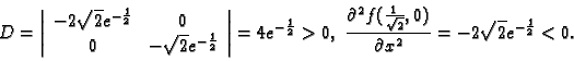 \begin{displaymath}
% latex2html id marker 36609
D=\left\vert
\begin{array}{cc}
...
...c{1}{\sqrt{2}},0)}{\partial x^2}=
-2\sqrt{2}e^{-\frac{1}{2}}<0.\end{displaymath}