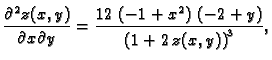 $\displaystyle \frac{\partial^2{}z(x,y)}{\partial{}x\partial{}y} = {\frac{12\,\l...
... + {x^2} \right)\,\left( -2 + y \right) }{{{\left(1 + 2\,z(x,y)
\right) }^3}}},$