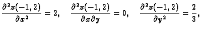 $\displaystyle \frac{\partial^2{}z(-1,2)}{\partial{}x^2} = 2,\quad
\frac{\parti...
...rtial{}y} = 0,\quad
\frac{\partial^2{}z(-1,2)}{\partial{}y^2} = {\frac{2}{3}},$
