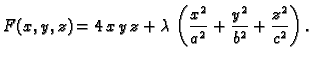 $\displaystyle F(x,y,z) = 4\,x\,y\,z + \lambda{}\,\left(\frac{x^2}{a^2} +
\frac{y^2}{b^2} + \frac{z^2}{c^2}\right).$